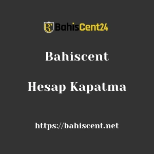 Bahiscent Hesap Kapatma