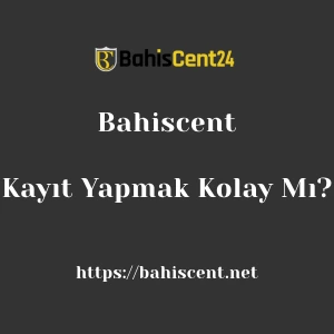 Bahiscent'ya Kayıt Yapmak Kolay Mı?